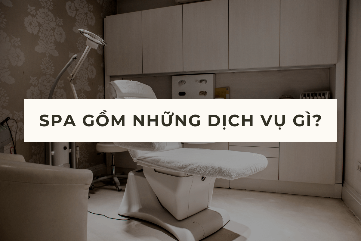 SPA GỒM NHỮNG DỊCH VỤ GÌ?
