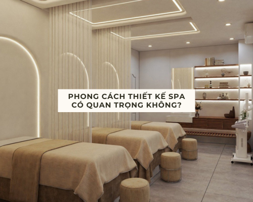 Phong cách thiết kế Spa có quan trọng không?