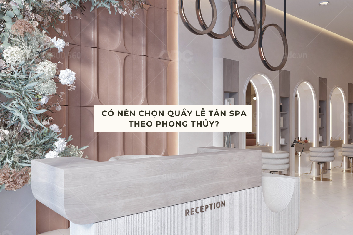 Có nên chọn quầy lễ tân spa theo phong thủy?