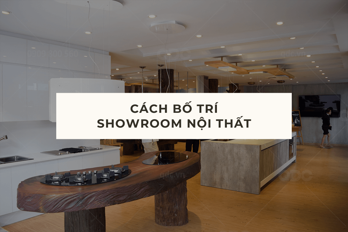 CÁCH BỐ TRÍ SHOWROOM NỘI THẤT