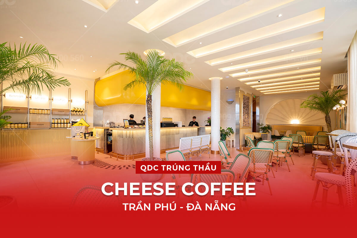 QDC TRÚNG THẦU THI CÔNG CHEESE COFFEE CHI NHÁNH ĐÀ NẴNG