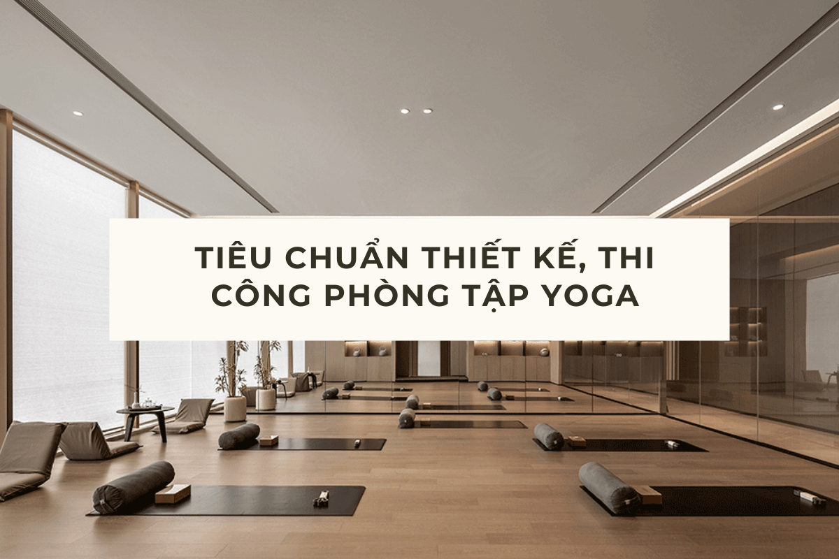 TIÊU CHUẨN THIẾT KẾ VÀ THI CÔNG PHÒNG TẬP YOGA