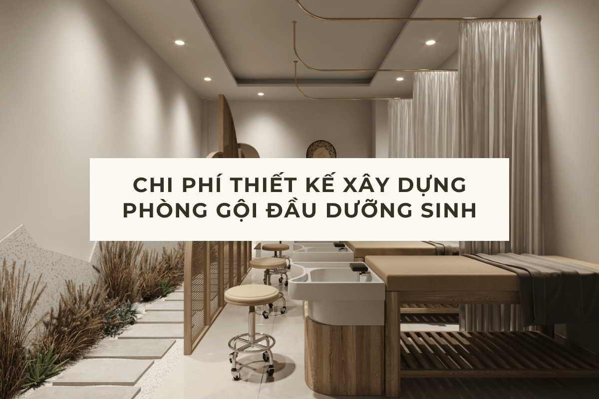 CHI PHÍ THIẾT KẾ XÂY DỰNG PHÒNG GỘI ĐẦU DƯỠNG SINH